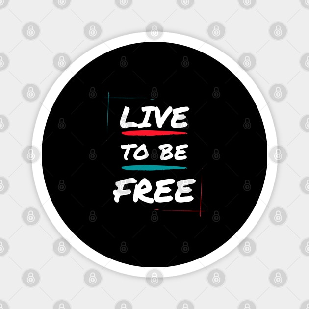 Live to be free Magnet by Patterns-Hub